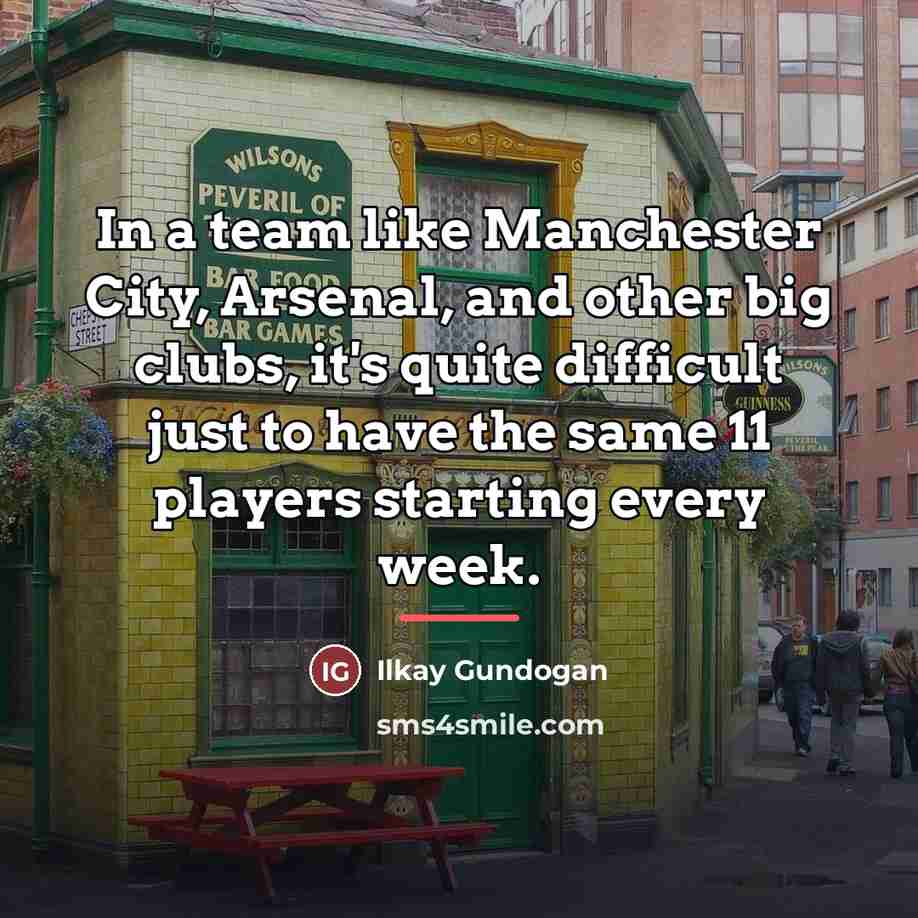 “In a team like Manchester City, Arsenal, and other big…” quote by Ilkay Gundogan
