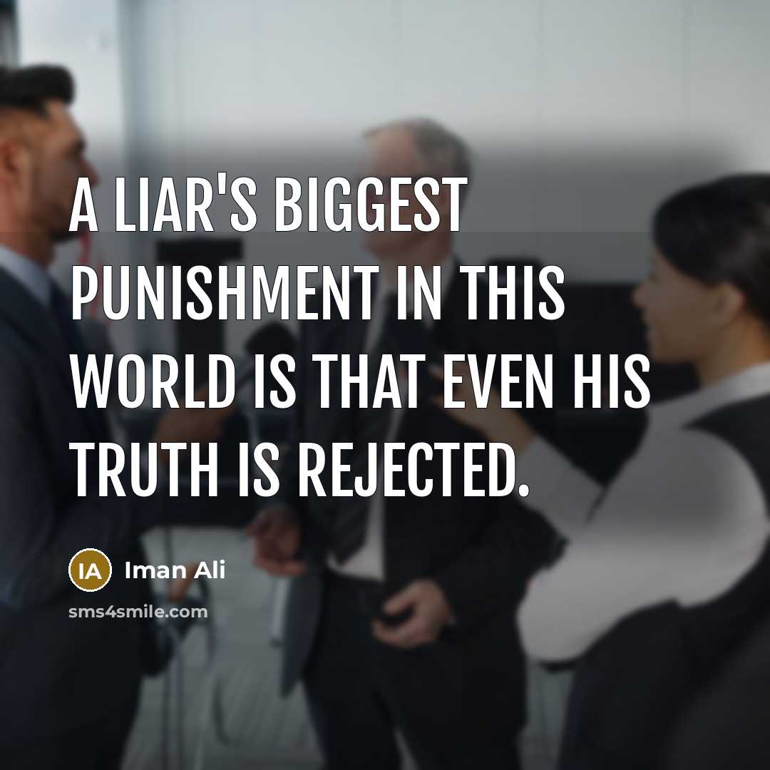 “A liar's biggest punishment in this world is that even his truth is rejected.” quote by Iman Ali