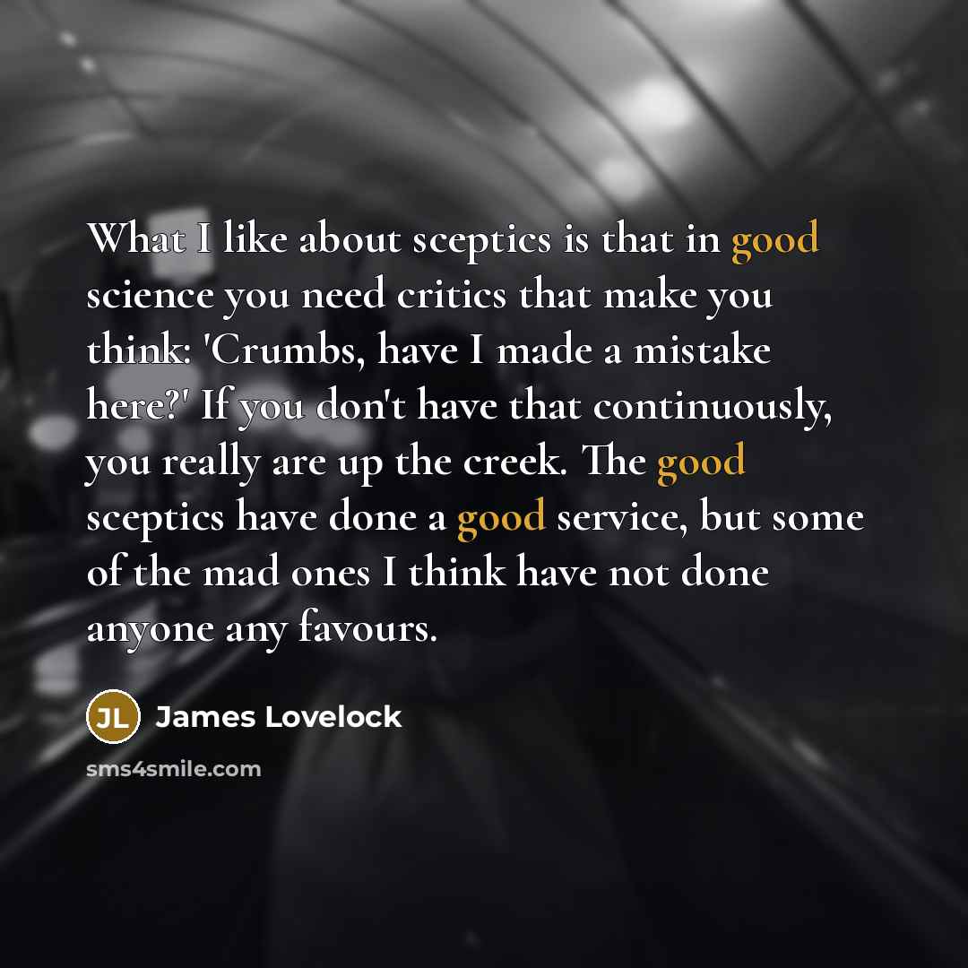 “What I like about sceptics is that in good science…” quote by James Lovelock