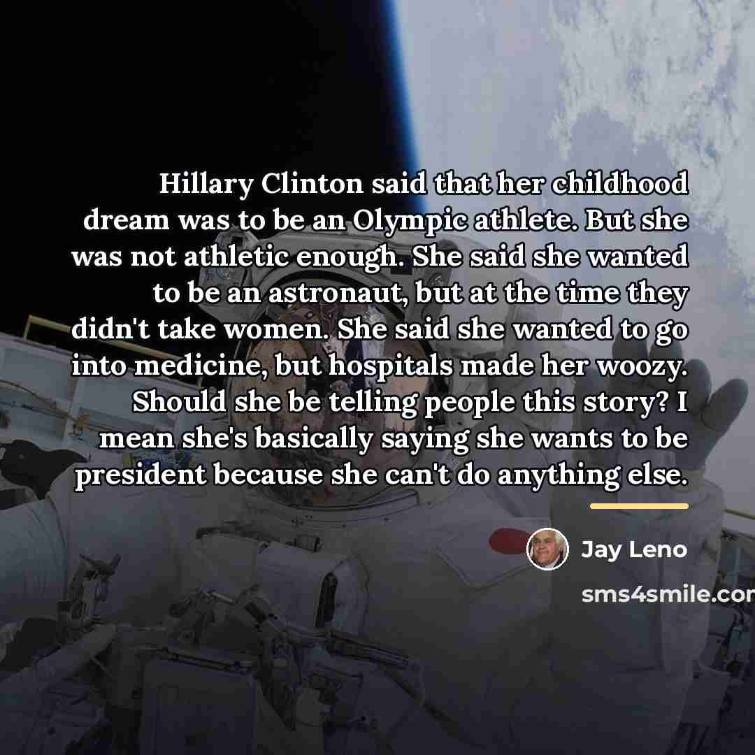 “Hillary Clinton said that her childhood dream was to be…” quote by Jay Leno