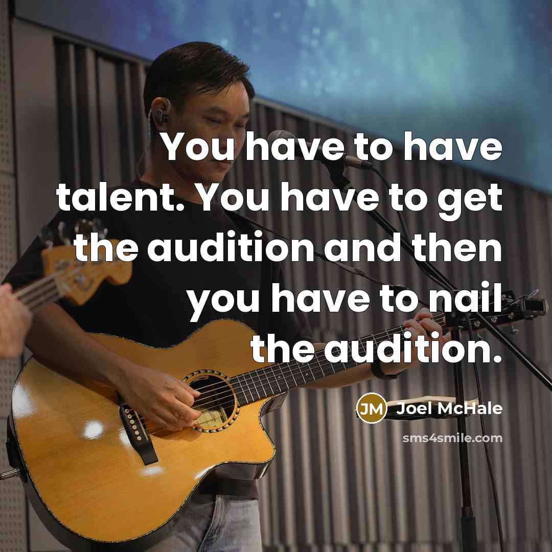 “You have to have talent. You have to get the…” quote by Joel McHale