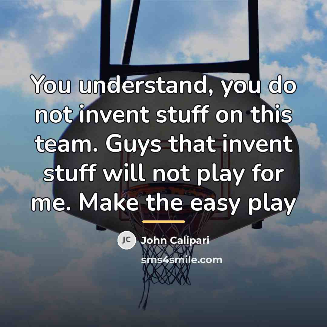 “You understand, you do not invent stuff on this team.…” quote by John Calipari