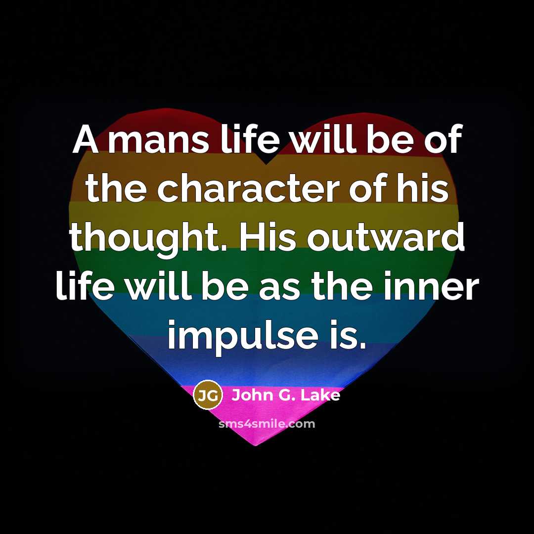 “A mans life will be of the character of his…” quote by John G. Lake