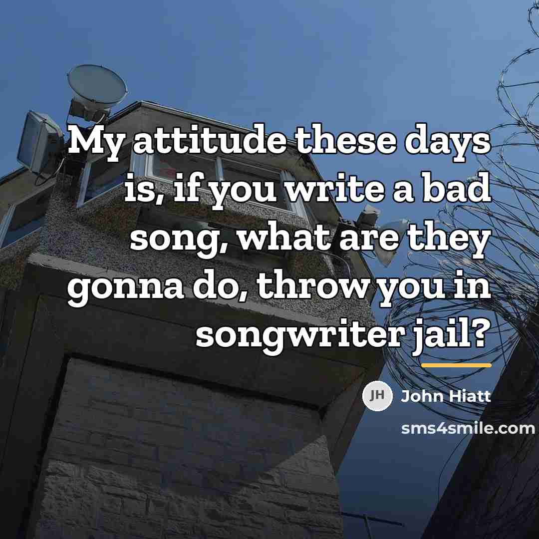 “My attitude these days is, if you write a bad…” quote by John Hiatt