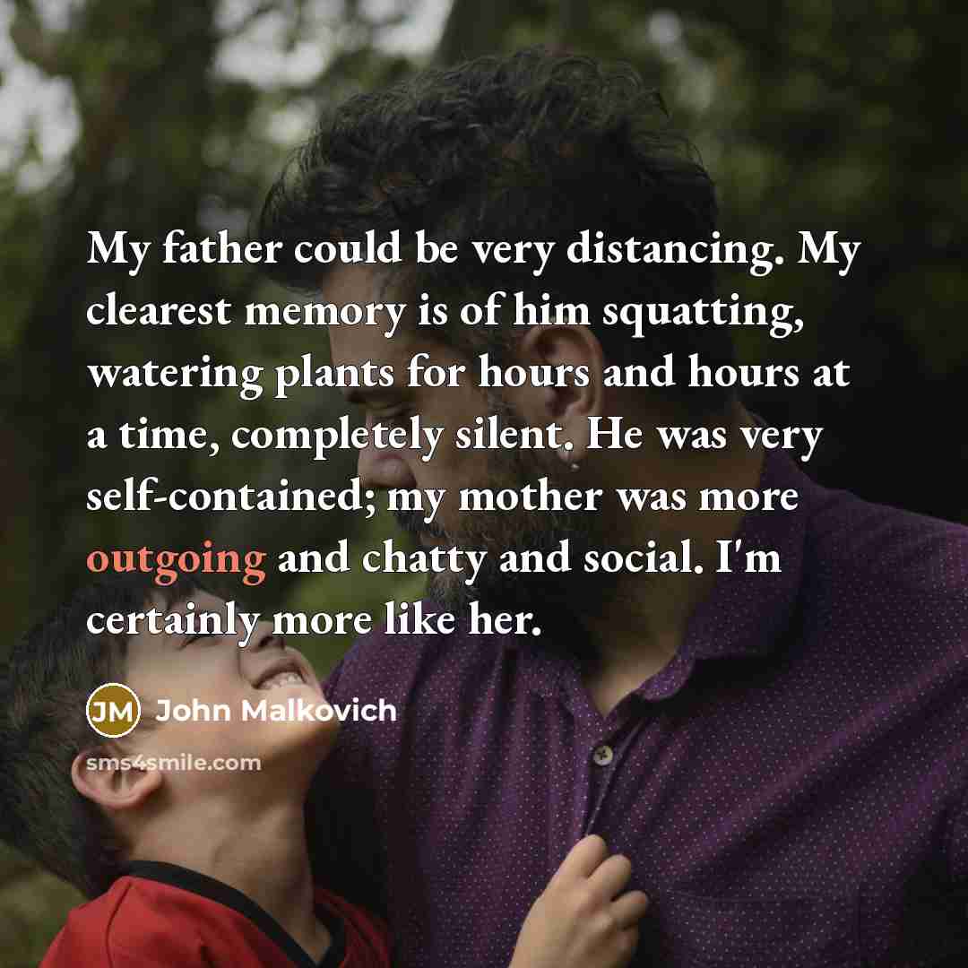 “My father could be very distancing. My clearest memory is…” quote by John Malkovich