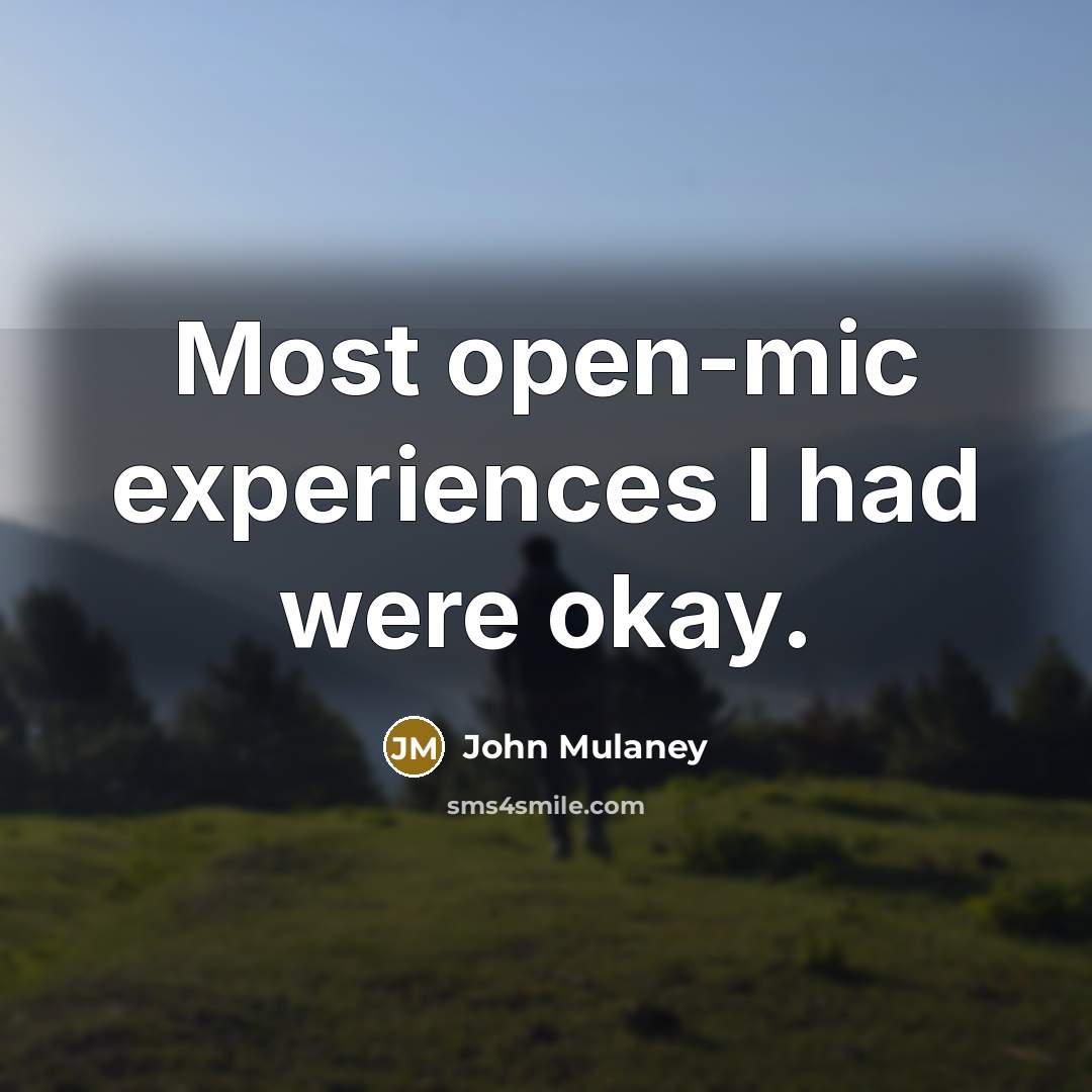 “Most open-mic experiences I had were okay.…” quote by John Mulaney