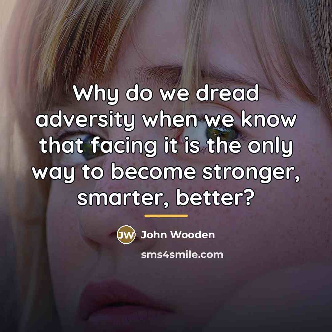 “Why do we dread adversity when we know that facing…” quote by John Wooden
