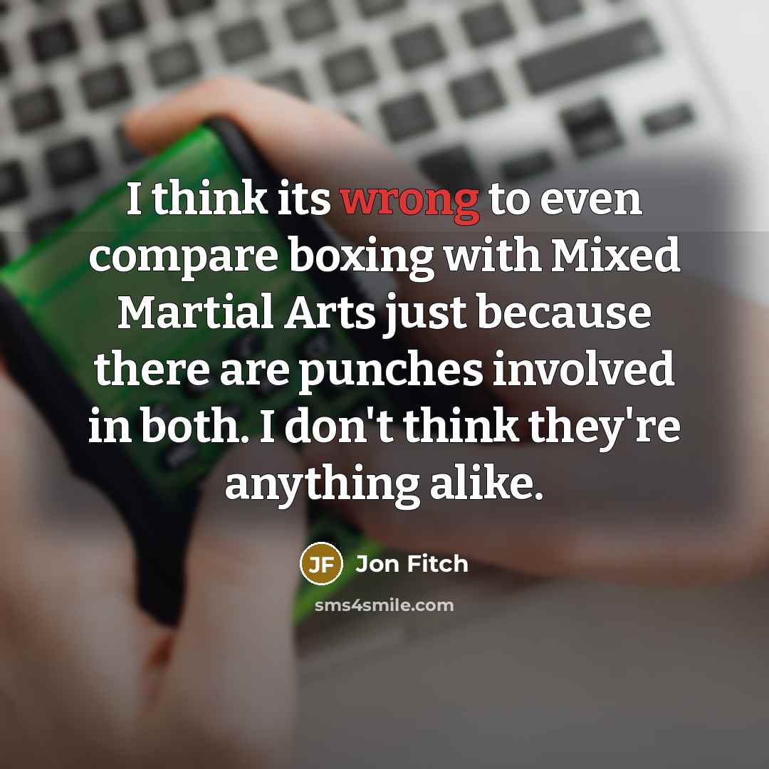 “I think its wrong to even compare boxing with Mixed…” quote by Jon Fitch