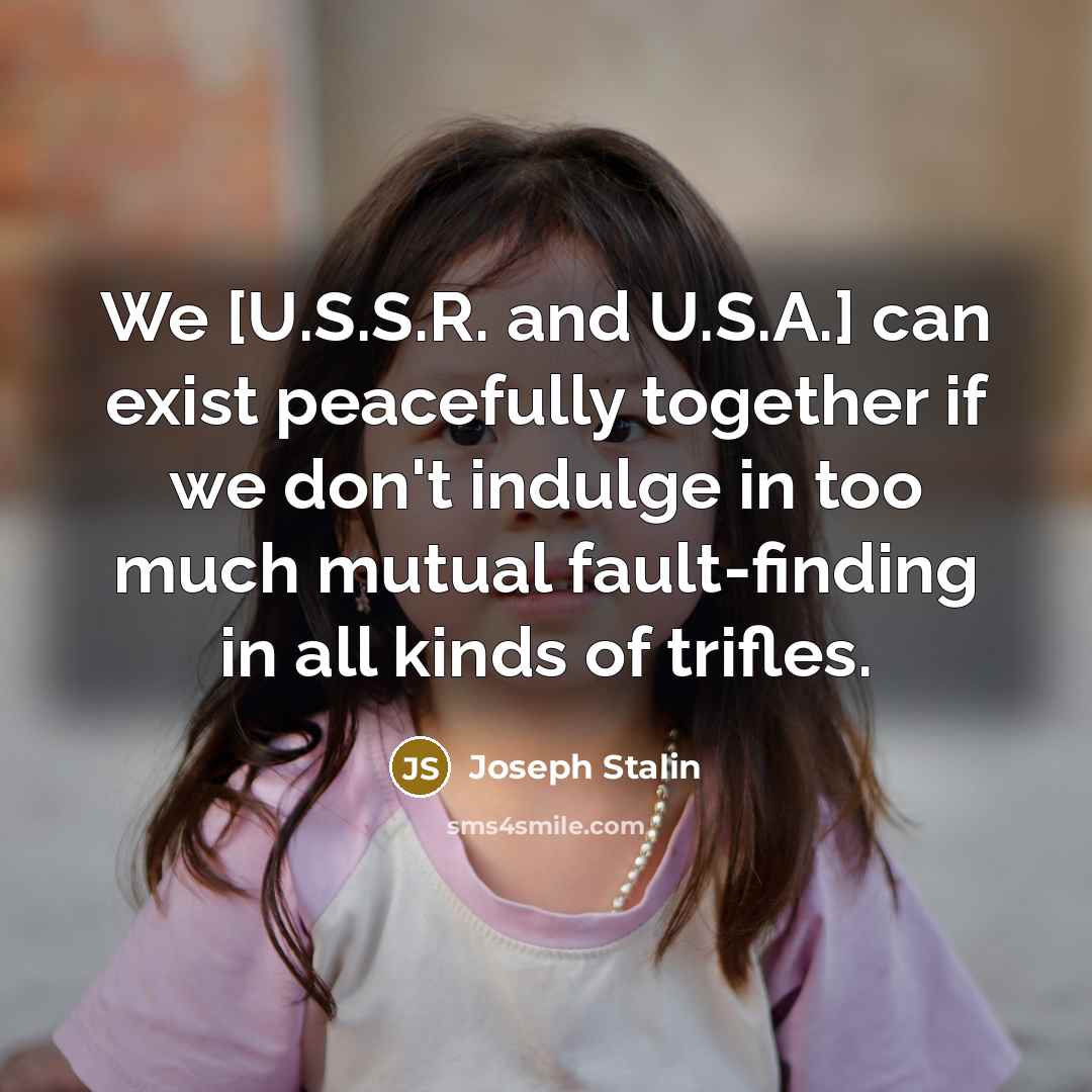 “We [U.S.S.R. and U.S.A.] can exist peacefully together if we…” quote by Joseph Stalin