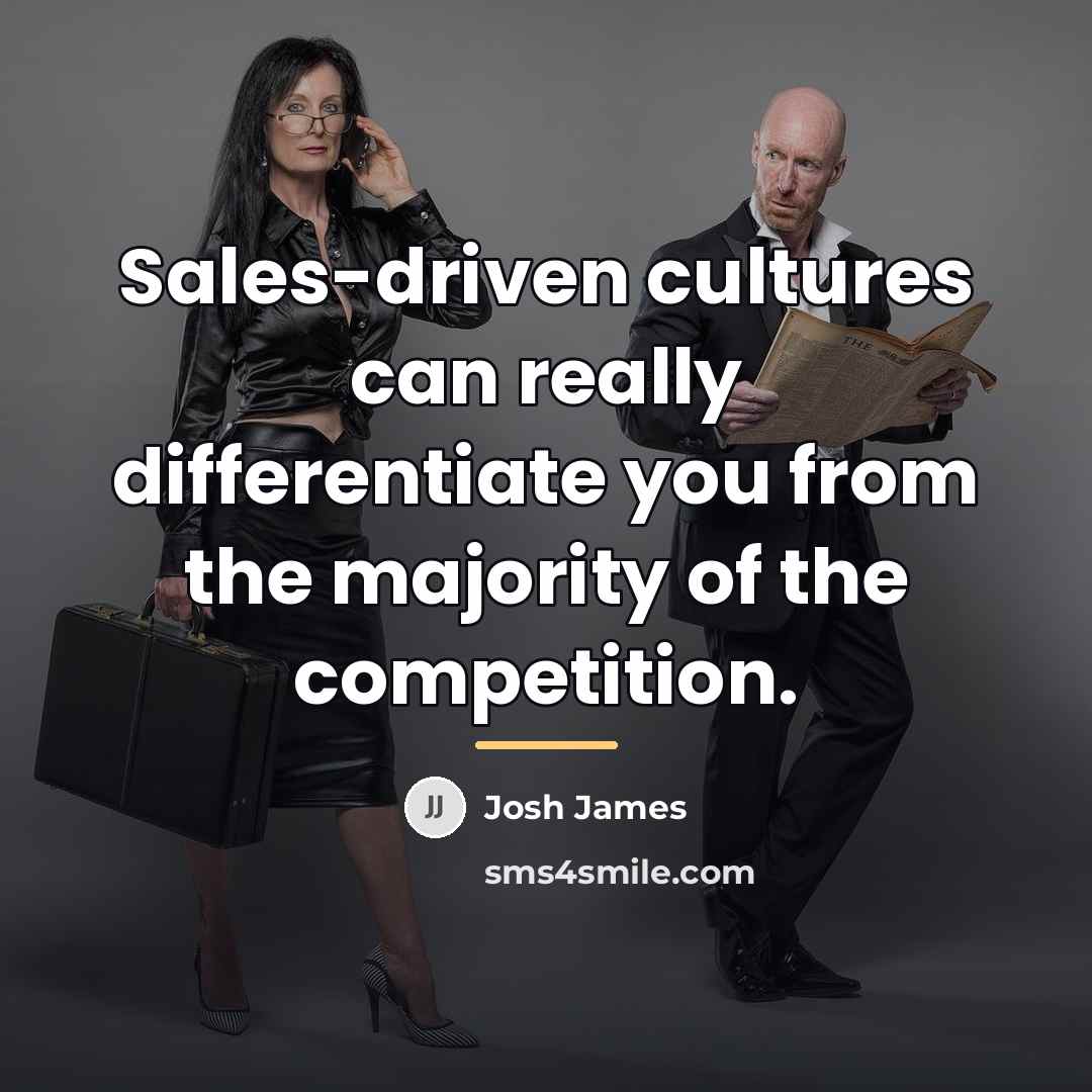“Sales-driven cultures can really differentiate you from the majority of…” quote by Josh James