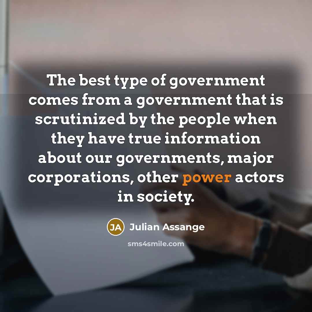 “The best type of government comes from a government that…” quote by Julian Assange
