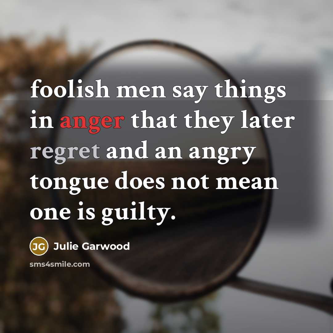 “foolish men say things in anger that they later regret…” quote by Julie Garwood