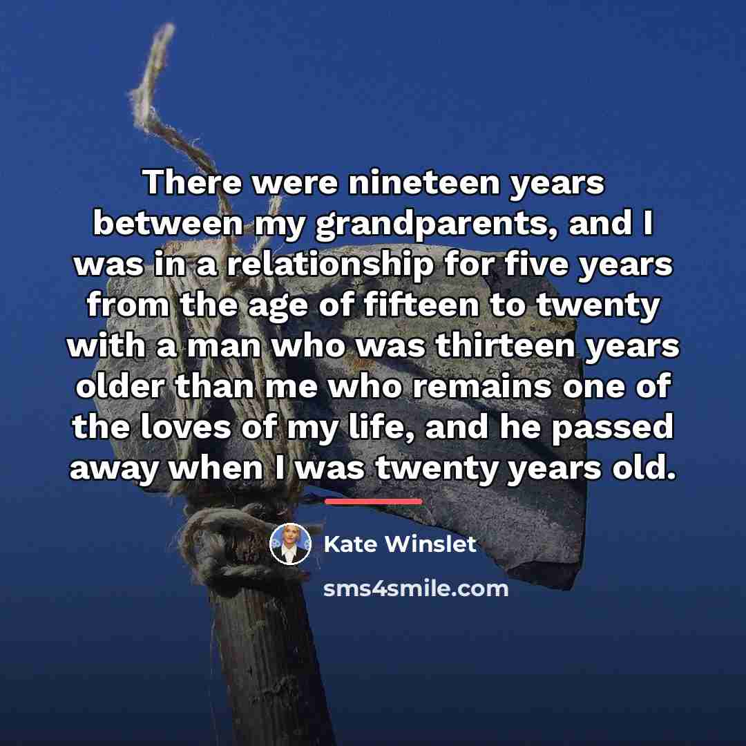 “There were nineteen years between my grandparents, and I was…” quote by Kate Winslet
