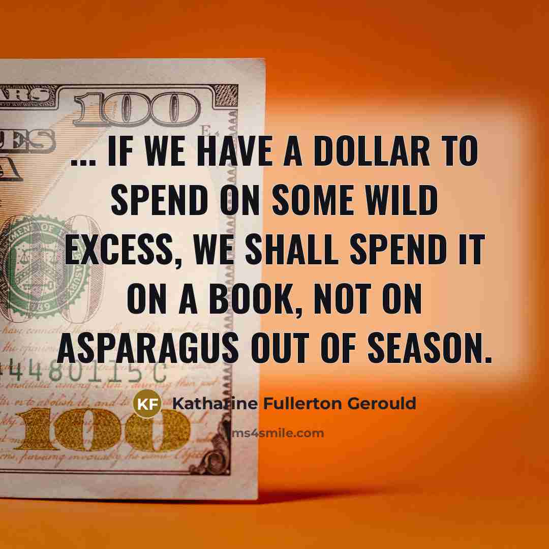 “... if we have a dollar to spend on some…” quote by Katharine Fullerton Gerould