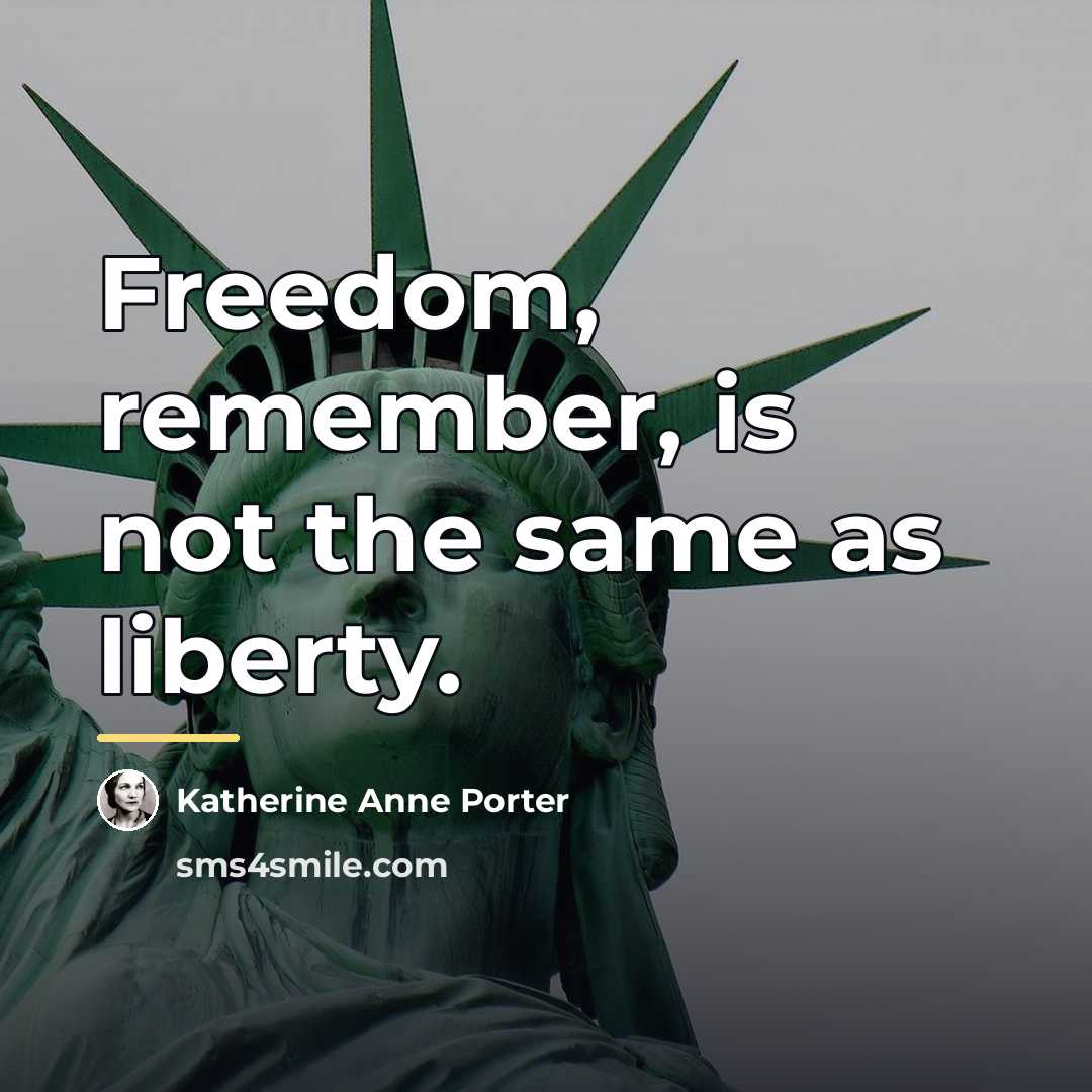 “Freedom, remember, is not the same as liberty.…” quote by Katherine Anne Porter