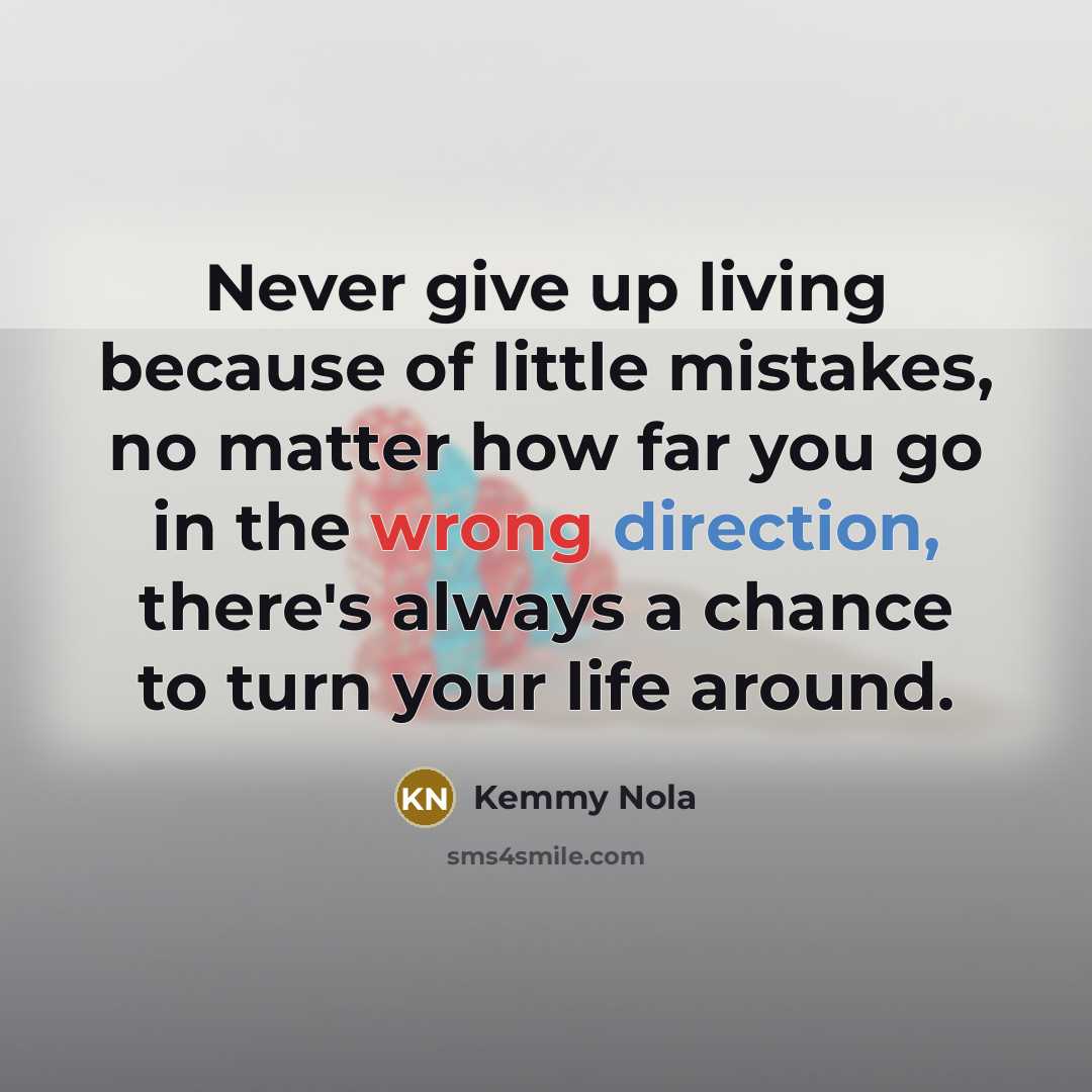 “Never give up living because of little mistakes, no matter…” quote by Kemmy Nola