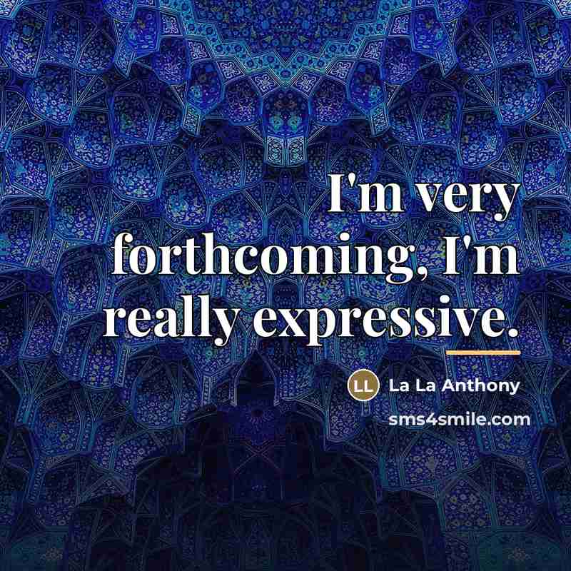 “I'm very forthcoming, I'm really expressive.…” quote by La La Anthony