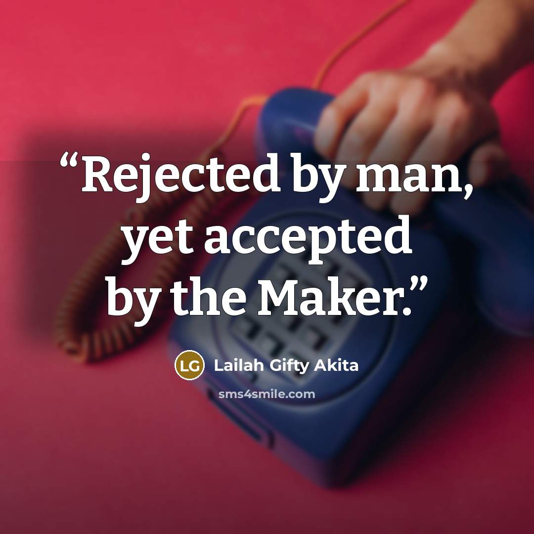 “Rejected by man, yet accepted by the Maker.” quote by Lailah Gifty Akita