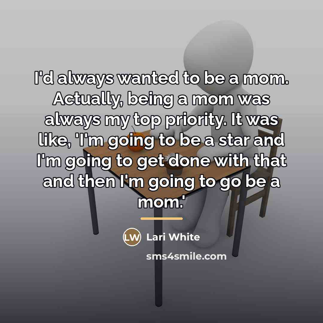 “I'd always wanted to be a mom. Actually, being a…” quote by Lari White