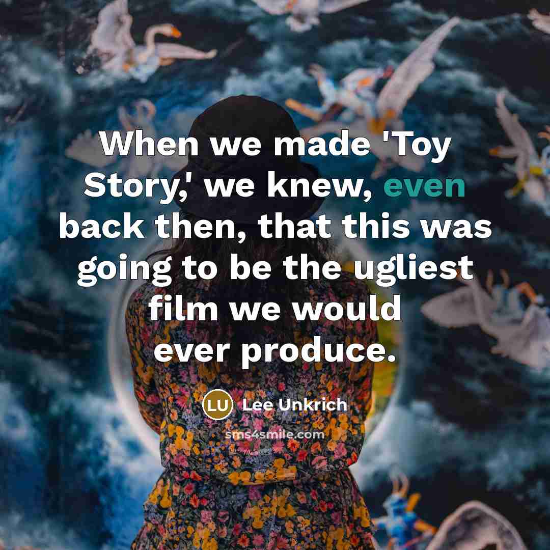 “When we made 'Toy Story,' we knew, even back then,…” quote by Lee Unkrich