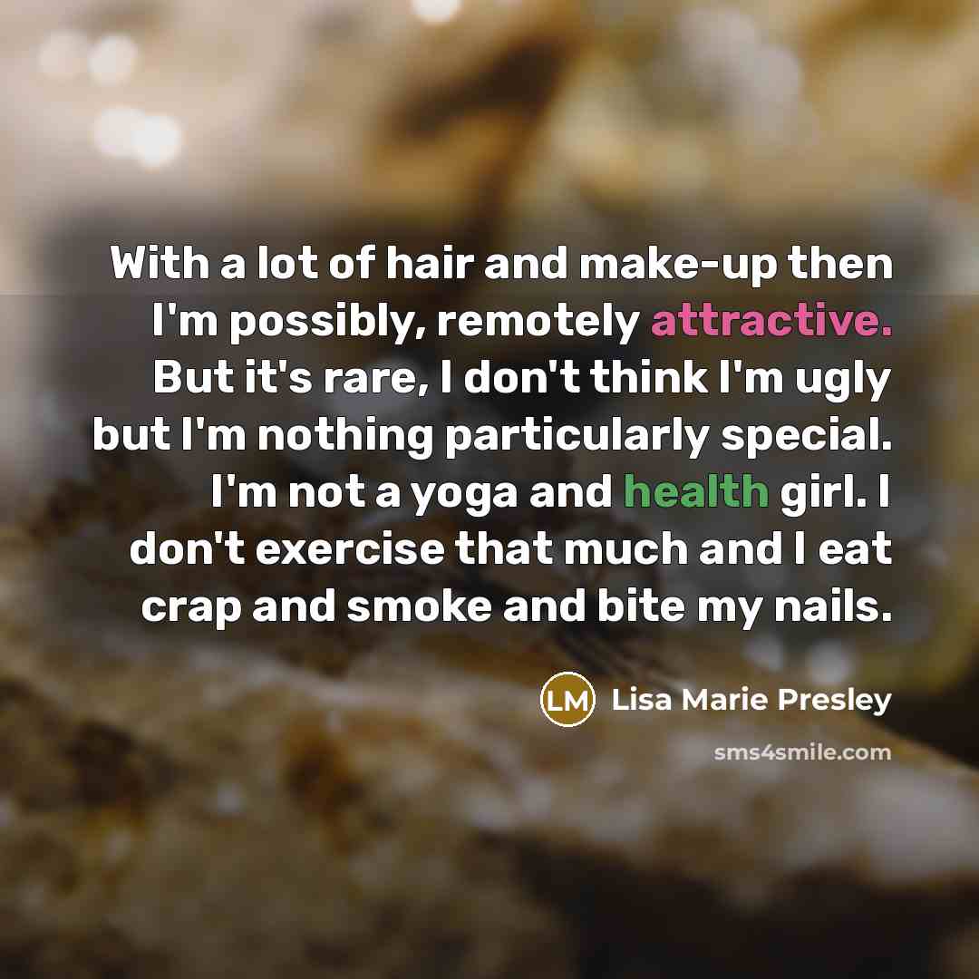 “With a lot of hair and make-up then I'm possibly,…” quote by Lisa Marie Presley