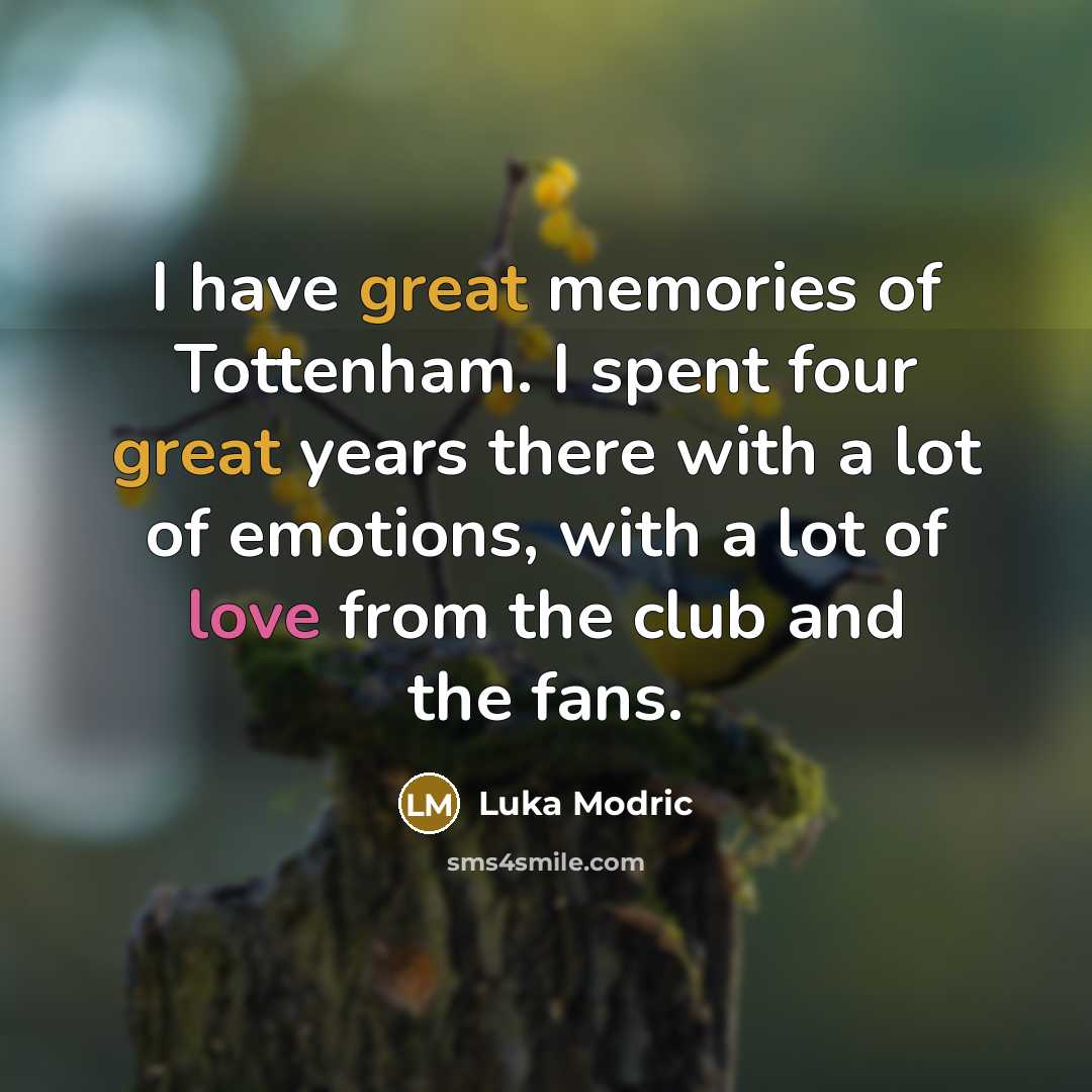 “I have great memories of Tottenham. I spent four great…” quote by Luka Modric