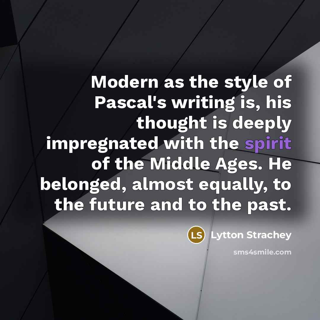 “Modern as the style of Pascal's writing is, his thought…” quote by Lytton Strachey