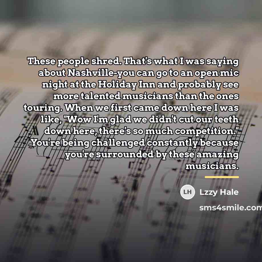 “These people shred. That's what I was saying about Nashville-you…” quote by Lzzy Hale