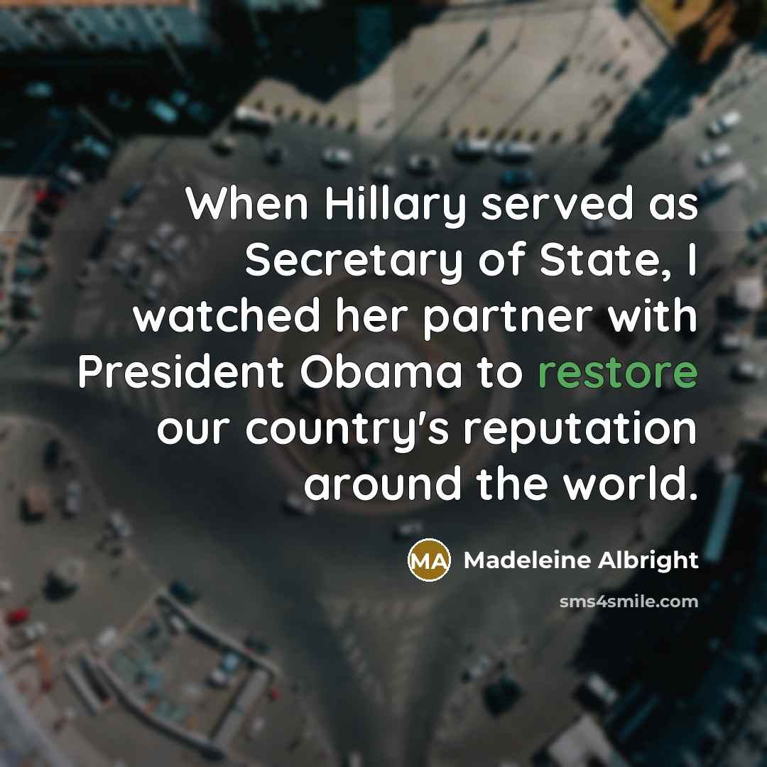 “When Hillary served as Secretary of State, I watched her…” quote by Madeleine Albright