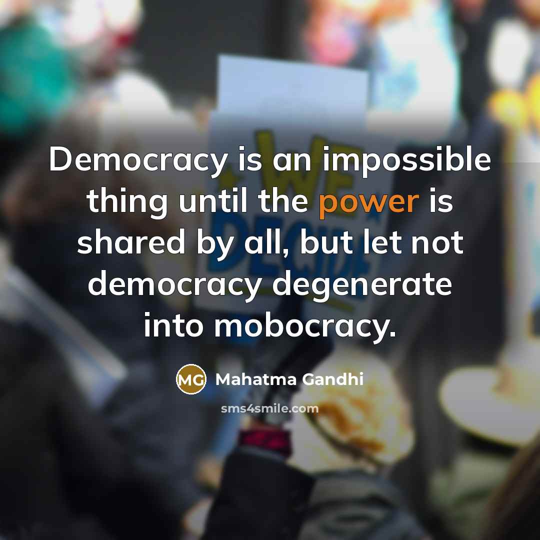 “Democracy is an impossible thing until the power is shared…” quote by Mahatma Gandhi