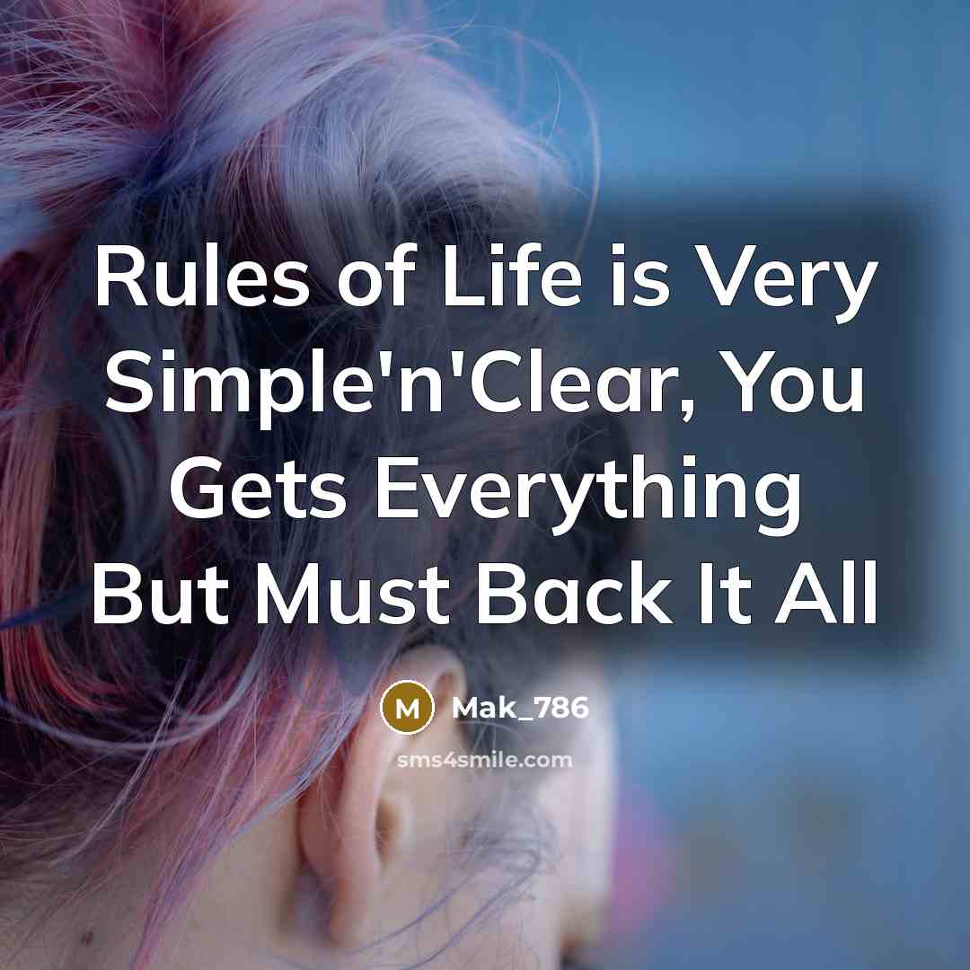“Rules of Life is Very Simple'n'Clear, You Gets Everything But…” quote by Mak_786