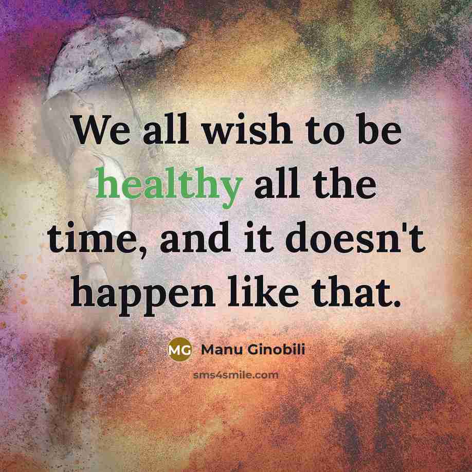 “We all wish to be healthy all the time, and…” quote by Manu Ginobili
