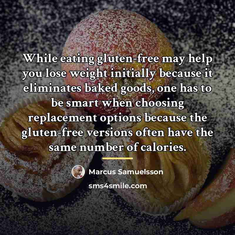 “While eating gluten-free may help you lose weight initially because…” quote by Marcus Samuelsson