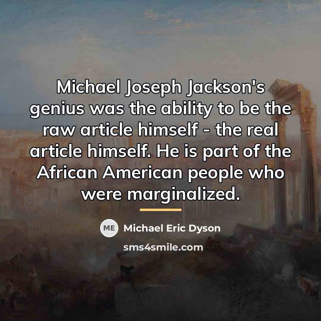 “Michael Joseph Jackson's genius was the ability to be the…” quote by Michael Eric Dyson