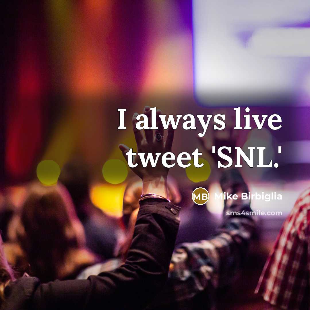 “I always live tweet 'SNL.'…” quote by Mike Birbiglia
