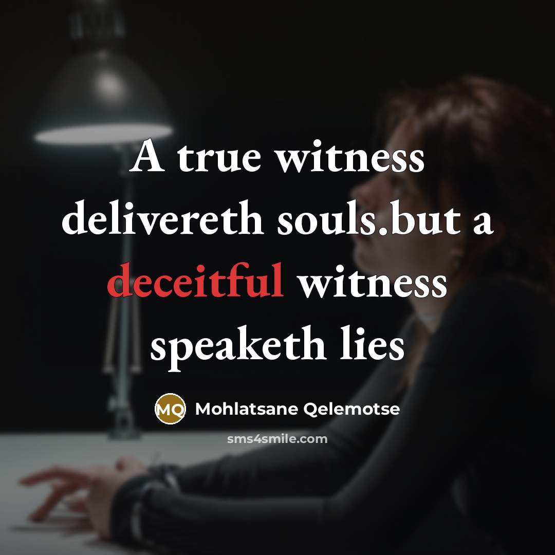 “A true witness delivereth souls.but a deceitful witness speaketh lies…” quote by Mohlatsane Qelemotse