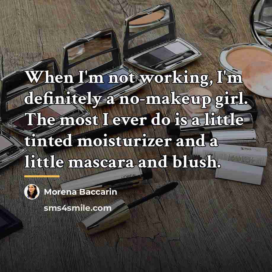 “When I'm not working, I'm definitely a no-makeup girl. The…” quote by Morena Baccarin