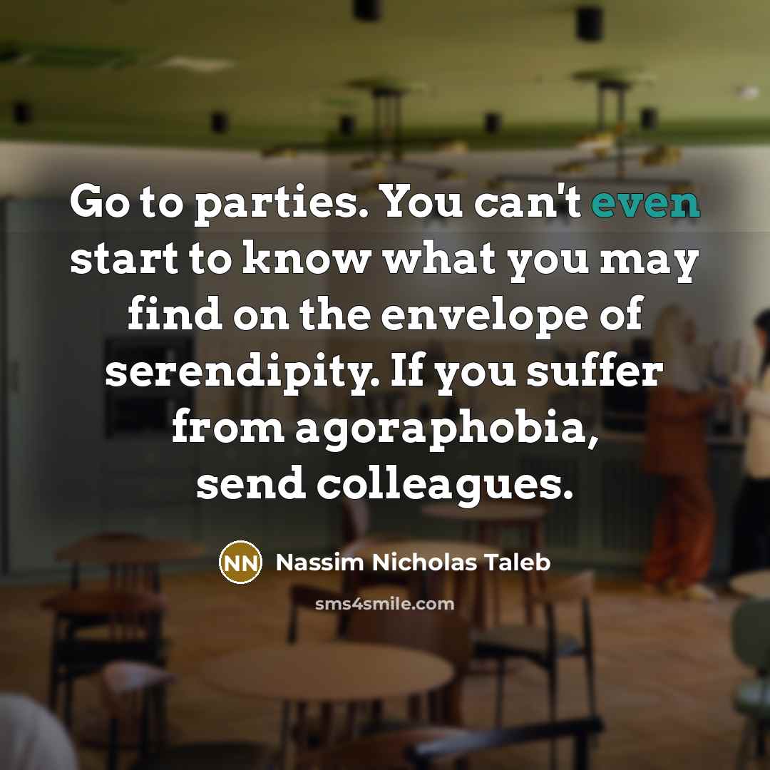 “Go to parties. You can't even start to know what…” quote by Nassim Nicholas Taleb