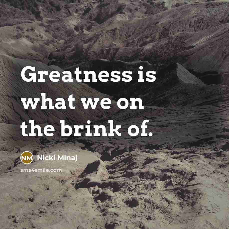 “Greatness is what we on the brink of.…” quote by Nicki Minaj