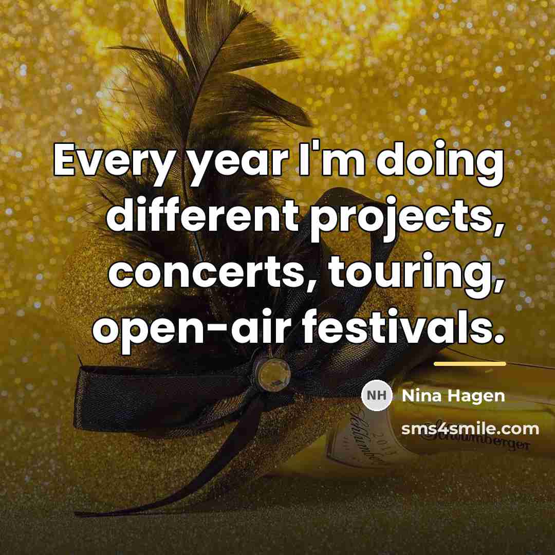 “Every year I'm doing different projects, concerts, touring, open-air festivals.…” quote by Nina Hagen