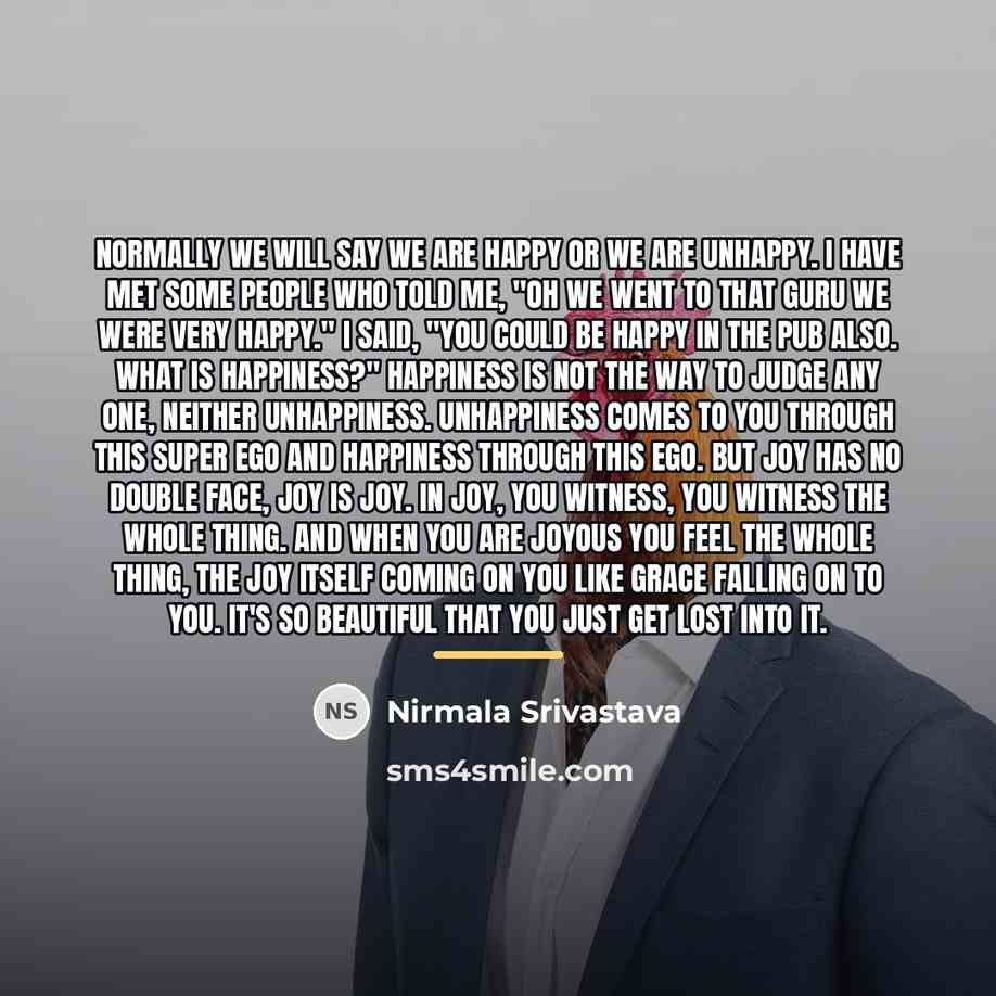 “Normally we will say we are happy or we are…” quote by Nirmala Srivastava