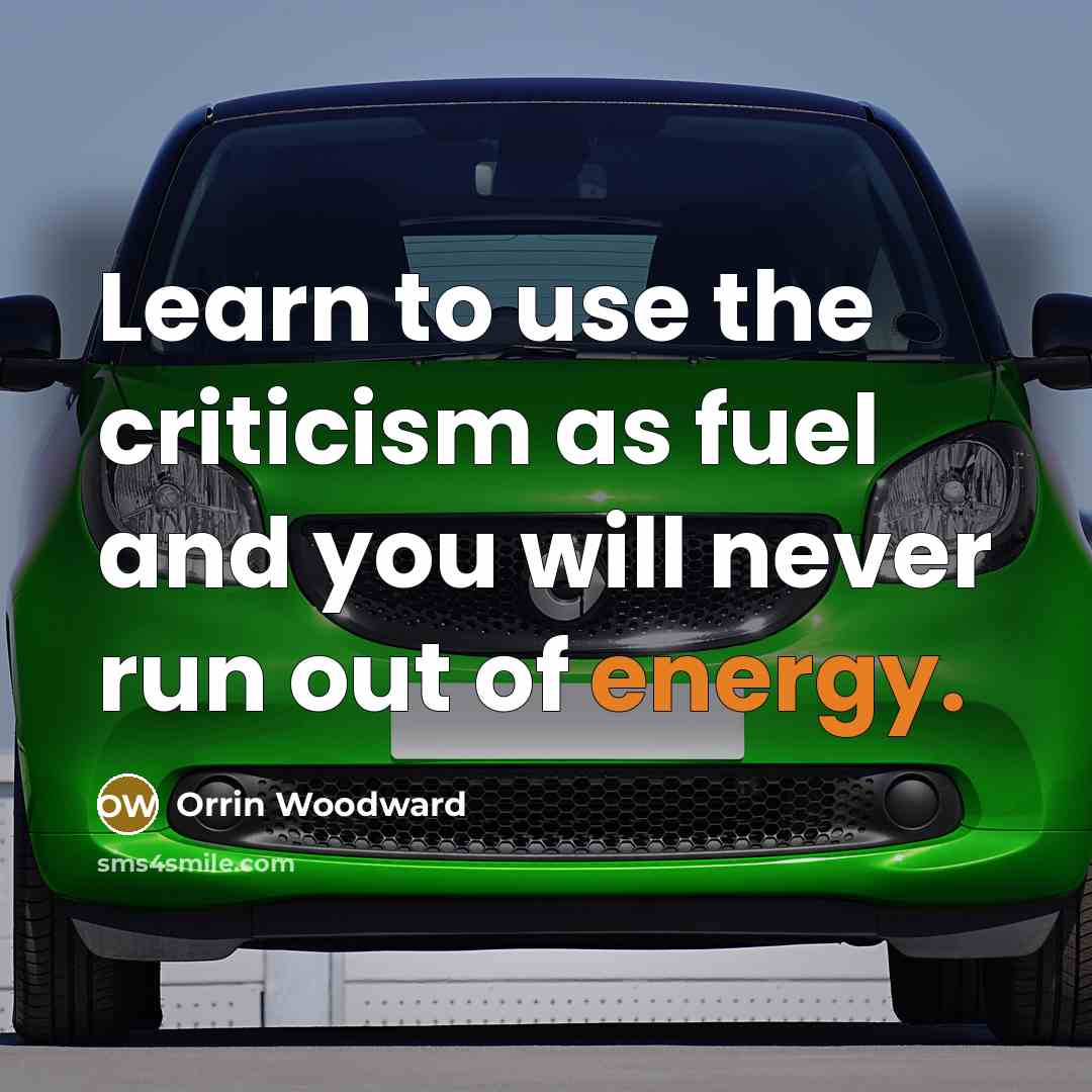 “Learn to use the criticism as fuel and you will…” quote by Orrin Woodward