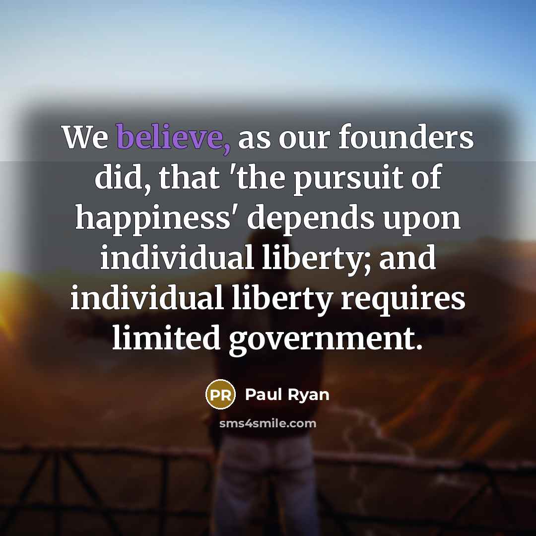 “We believe, as our founders did, that 'the pursuit of…” quote by Paul Ryan