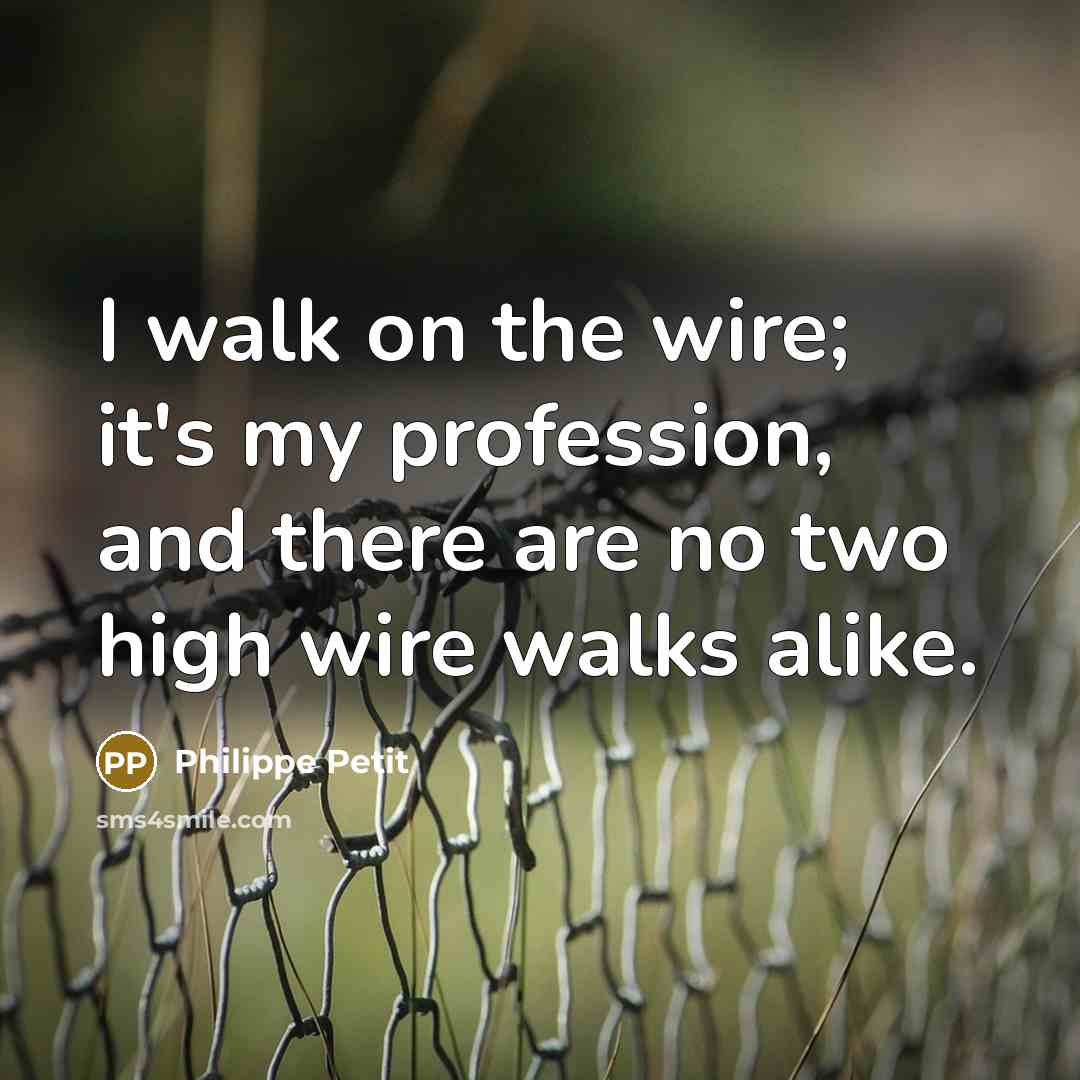 “I walk on the wire; it's my profession, and there…” quote by Philippe Petit