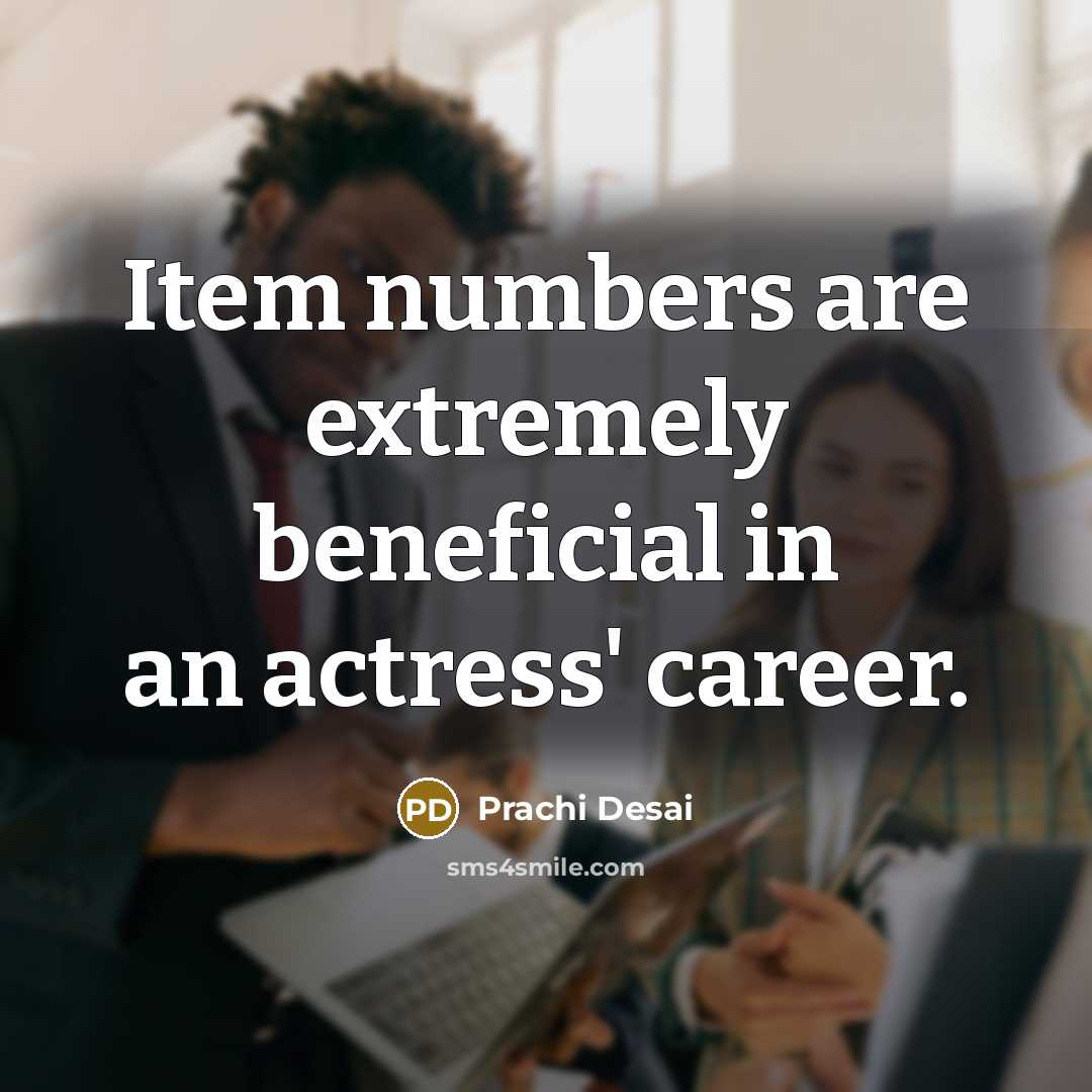 “Item numbers are extremely beneficial in an actress' career.…” quote by Prachi Desai
