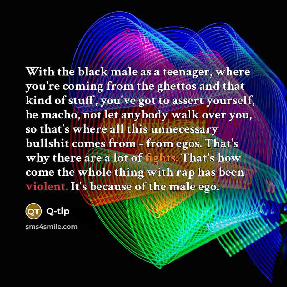 “With the black male as a teenager, where you're coming…” quote by Q-Tip