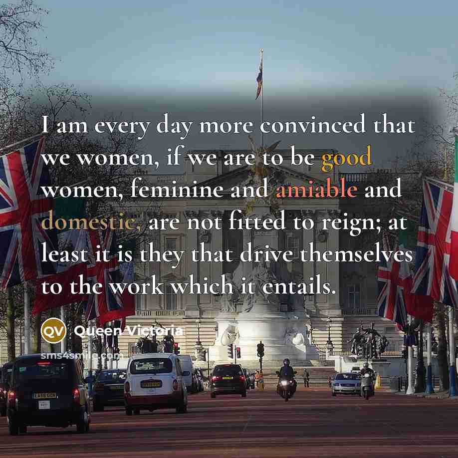 “I am every day more convinced that we women, if…” quote by Queen Victoria