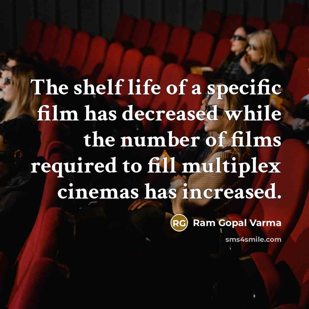 “The shelf life of a specific film has decreased while…” quote by Ram Gopal Varma