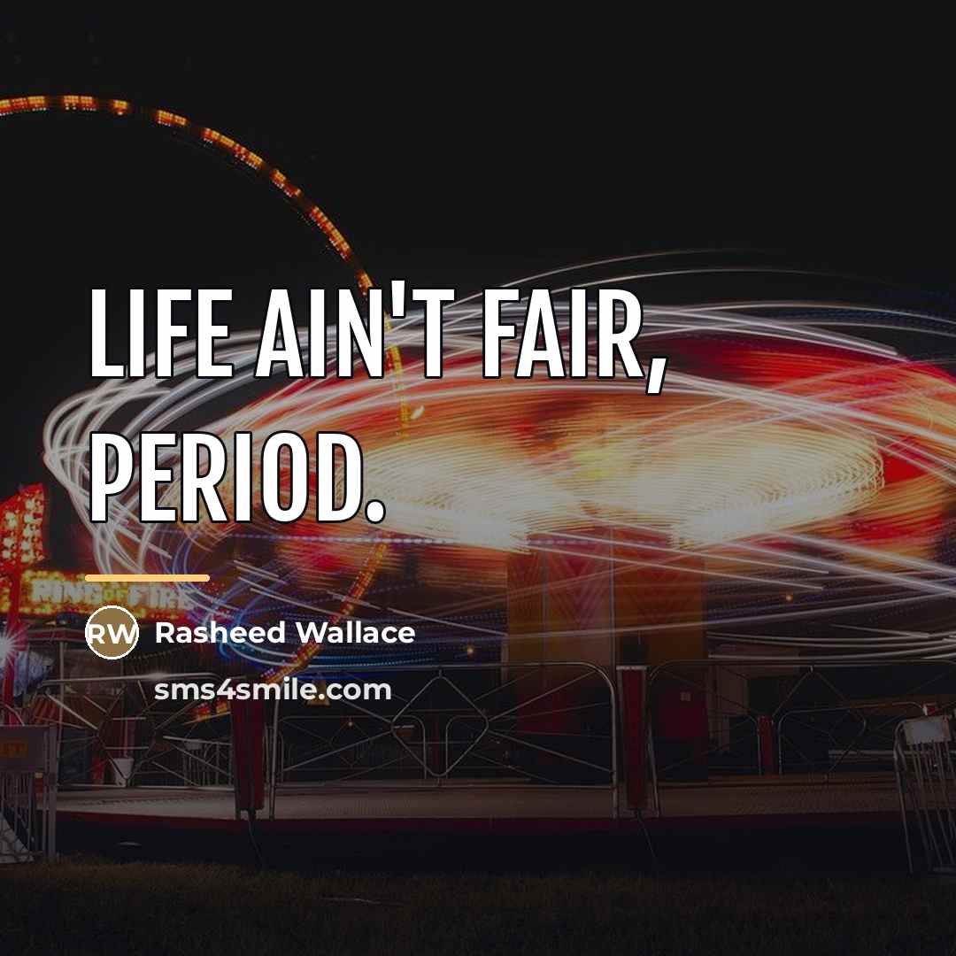 “Life ain't fair, period.…” quote by Rasheed Wallace