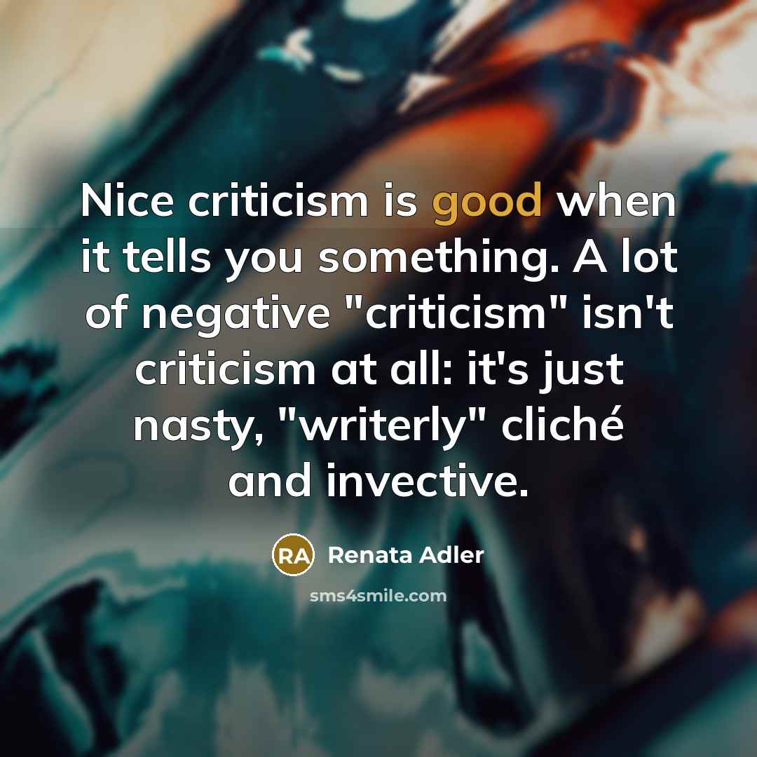 “Nice criticism is good when it tells you something. A…” quote by Renata Adler